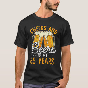 Cheers And Beers To 65 Years 65th Birthday   For M T-Shirt