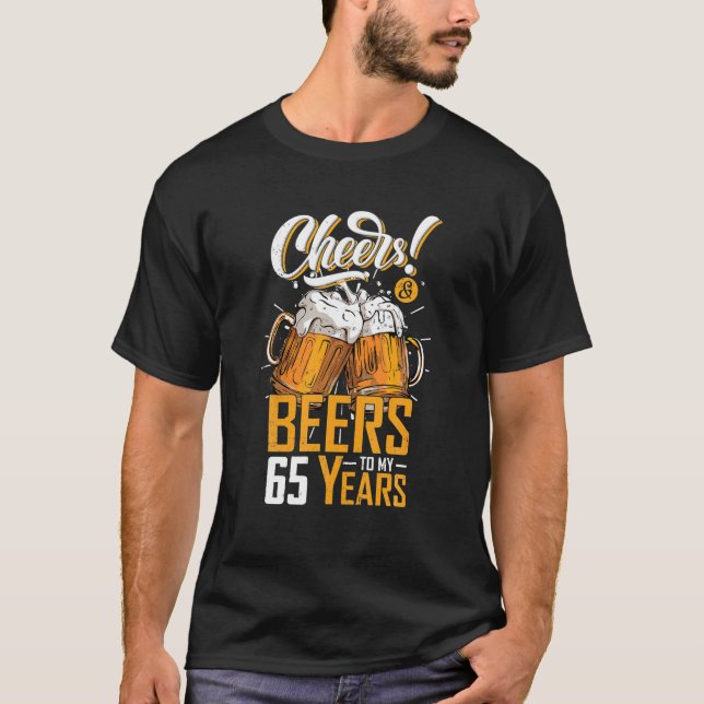 Cheers And Beers To 65 Years 65th Funny Birthday T-Shirt (Front)