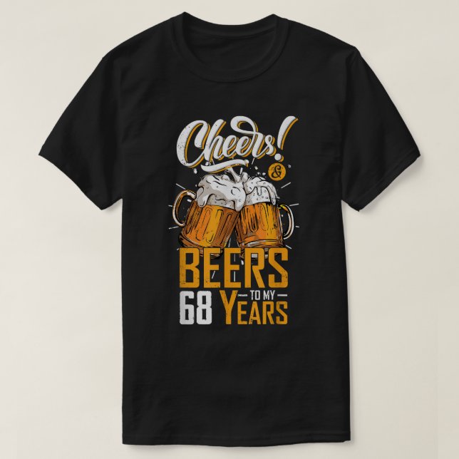 Cheers And Beers To 68 Years 68th Funny Birthday P T-Shirt (Design Front)