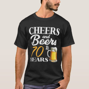 Cheers And Beers To 70 Years 70Th Birthday T-Shirt