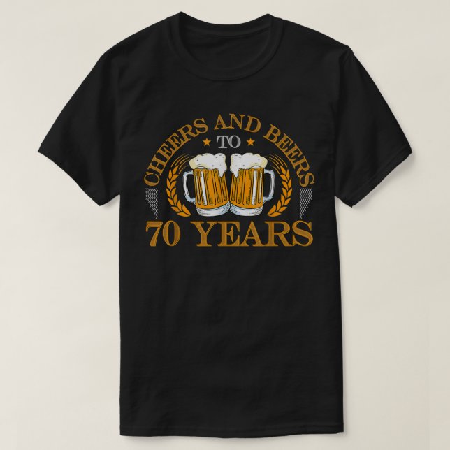 Cheers and Beers To 70 Years  Beer Birthday  T-Shirt (Design Front)