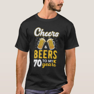 Cheers And Beers To 70 Years Old 70th Drinking T-Shirt