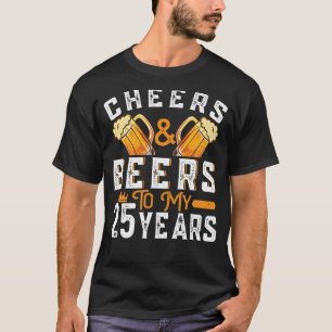 Cheers And Beers To My 25 Years 25th Birthday  1 T-Shirt