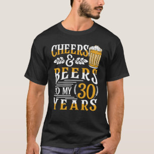 Cheers And Beers To My 30 Years 30th Birthday T-Shirt