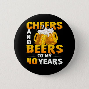 Cheers And Beers To My 40 Years 40th Birthday Gift 2 Inch Round Button
