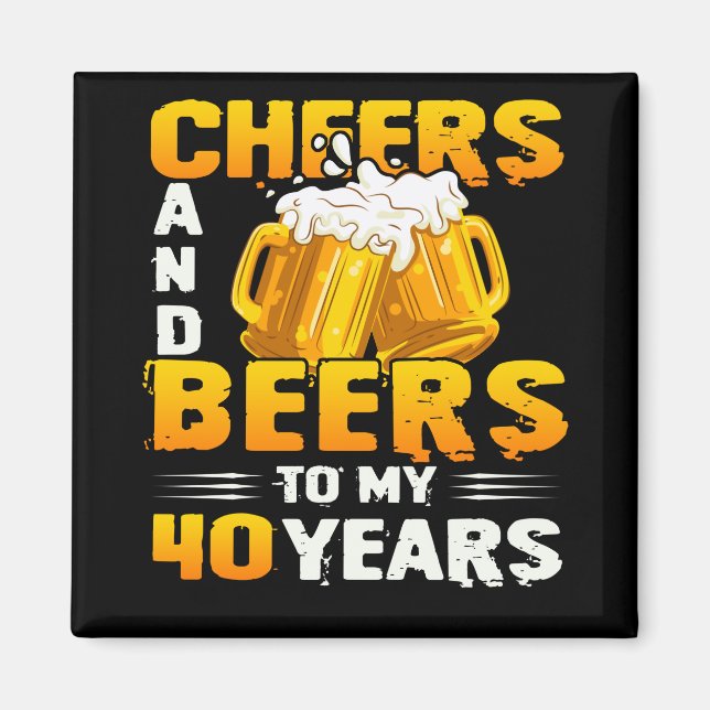 Cheers And Beers To My 40 Years 40th Birthday Gift Magnet (Front)