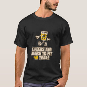 Cheers and Beers To My 40 Years Funny Beer Birthda T-Shirt