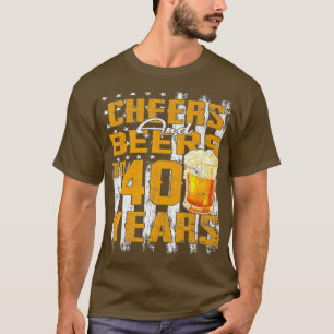 Cheers And Beers To My 40 Years Old 40Th Birthday  T-Shirt