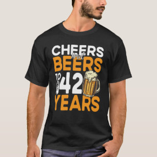 Cheers And Beers To My 42 Years 42nd Birthday T-Shirt