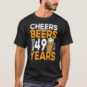 Cheers And Beers To My 49 Years 49th Birthday  1 T-Shirt