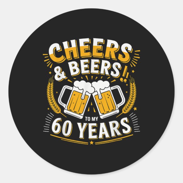 Cheers And Beers To My 60 Years 60th Birthday Part Classic Round Sticker (Front)