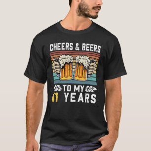 Cheers And Beers To My 61 Years 61st Birthday 2 T-Shirt