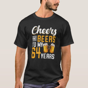 Cheers And Beers To My 64 Years 64th Birthday   T-Shirt