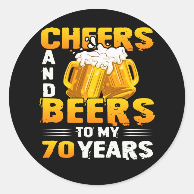 Cheers And Beers To My 70 Years 70th Birthday Gift Classic Round Sticker (Front)