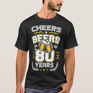 Cheers & Beers To 80 Years Old Funny 80th Birthday T-Shirt