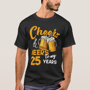 Cheers Beers To My 25 Year Old Birthday Funny 25th T-Shirt