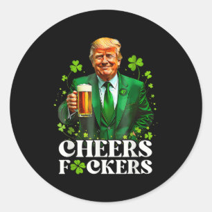 Cheers F.ckers St Patricks Day Funny Beer Drinking Classic Round Sticker