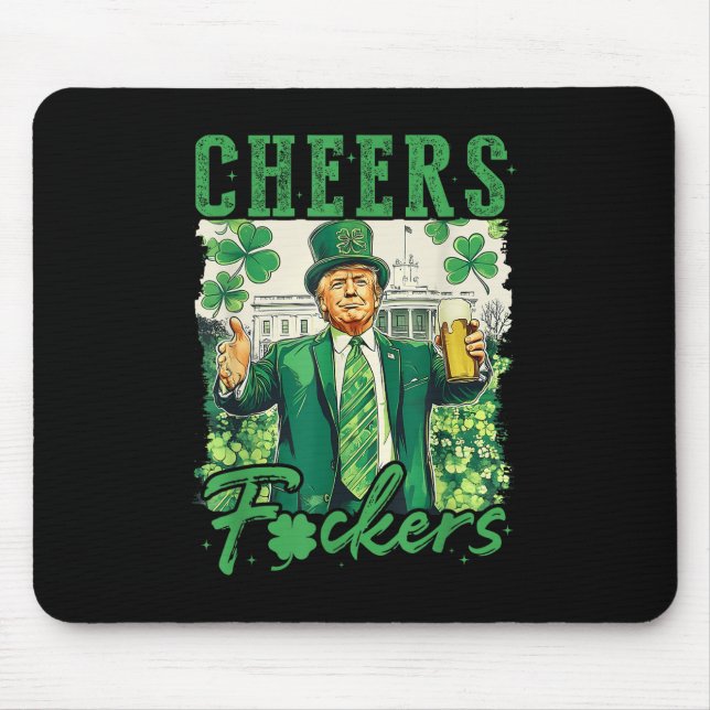 Cheers F.ckers St Patricks Day Funny Beer Drinking Mouse Pad (Front)