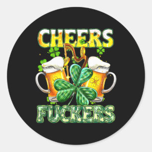 Cheers Fckers St Patricks Day Funny Drinking Beer  Classic Round Sticker