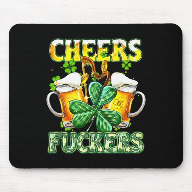 Cheers Fckers St Patricks Day Funny Drinking Beer  Mouse Pad (Front)