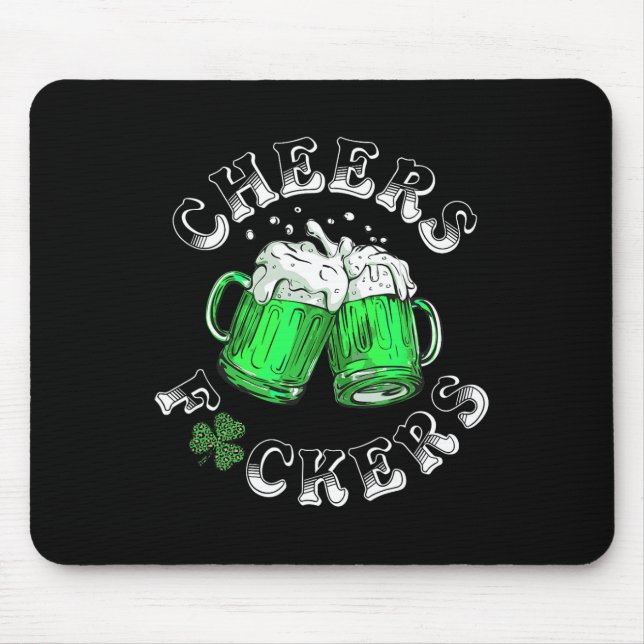 Cheers Fckers St Patricks Day Funny Drinking Beer  Mouse Pad (Front)