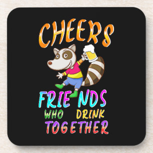 Cheers Friends Who Drink Together Coaster