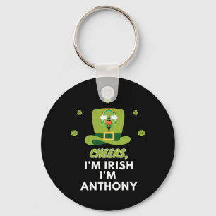 Cheers I Am Irish I Am Anthony Keychain