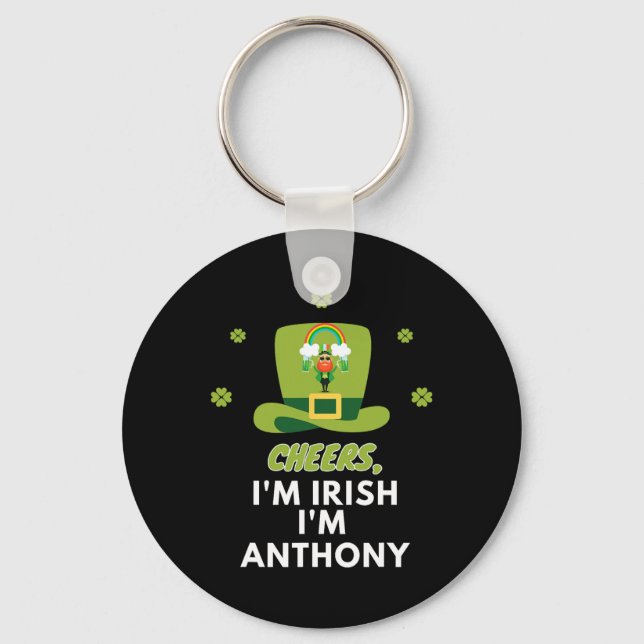 Cheers I Am Irish I Am Anthony  Keychain (Front)