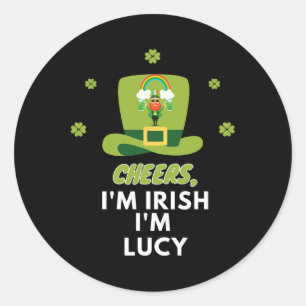 Cheers I Am Irish I Am Lucy  Classic Round Sticker