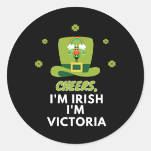 Cheers I Am Irish I Am Victoria  Classic Round Sticker