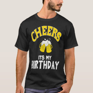 Cheers Its My Birthday Drinking Party Beer Lover B T-Shirt
