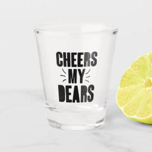 Cheers My Dear Hand-drawn Typography Design Shot Glass