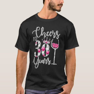 Cheers To 30 Year Old  30th Birthday Queen Drink W T-Shirt