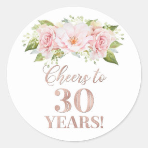Cheers to 30 Years Birthday Rose Gold Pink Flowers Classic Round Sticker