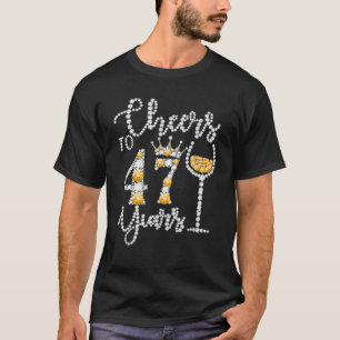Cheers To 47 Years Old Happy 47Th Birthday Queen D T-Shirt