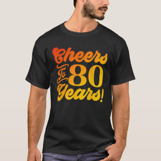 Cheers To 80 Years 80th Birthday 80 Years Old Men  T-Shirt