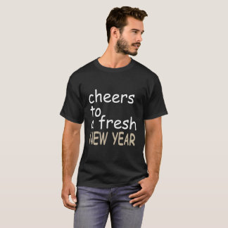 CHEERS TO A FRESH NEW YEAR T-Shirt