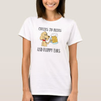 Cheers To Beers And Floppy Ears Dog