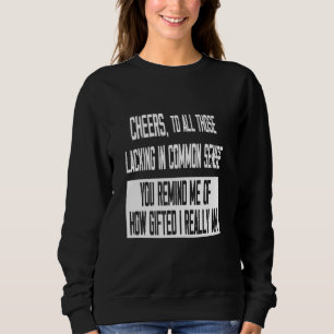 Cheers To Lacking Common Sense I Funny Humour Sarc Sweatshirt