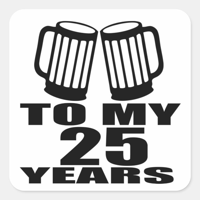 Cheers To My 25 Years Birthday Square Sticker (Front)