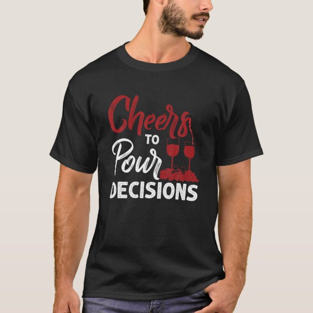 Cheers To Pour Decisions T-Shirt (Front)