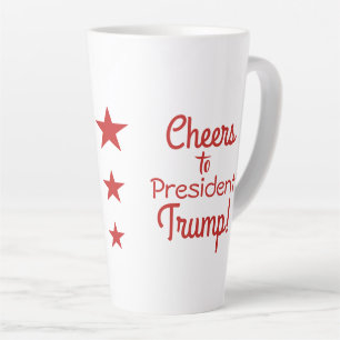 Cheers to President Trump! Latte Mug