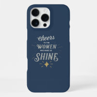 Cheers to the women who make us shine.