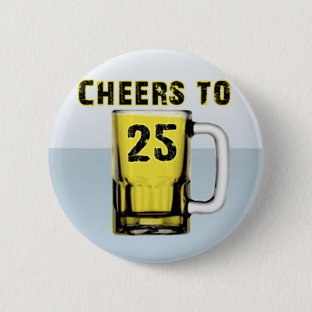 Cheers to Twenty Five. Birthday 2 Inch Round Button (Front)