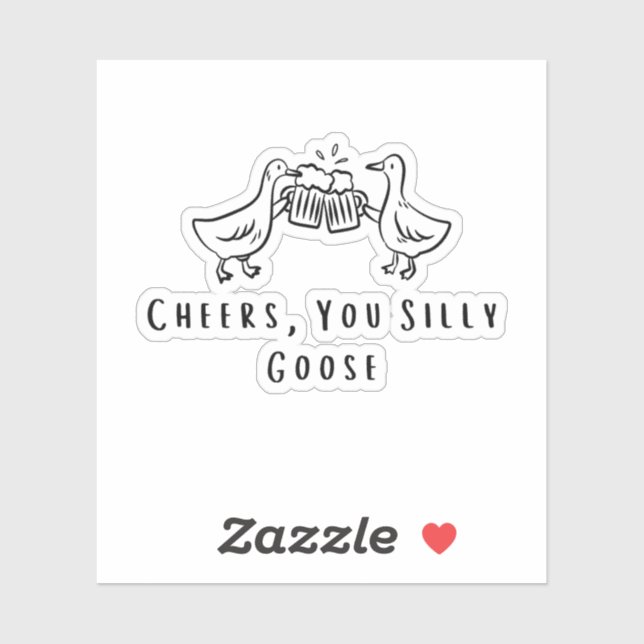 Cheers, You Silly Goose Funny Goose  (Sheet)