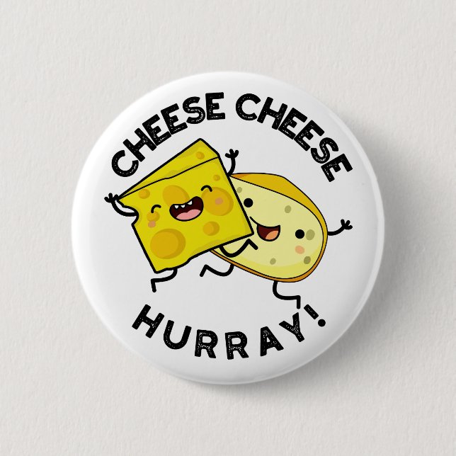 Cheese Cheese Hurray Funny Cheese Pun  2 Inch Round Button (Front)