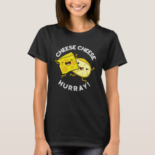 Cheese Cheese Hurray Funny Cheese Pun Dark BG T-Shirt