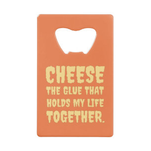 Cheese  Funny Credit Card Bottle Opener