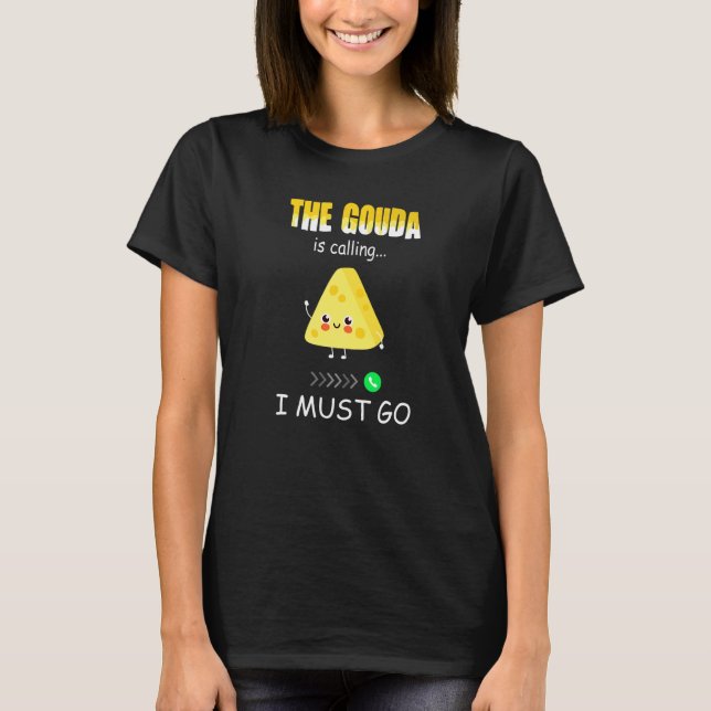 Cheese    Gouda is calling  2 T-Shirt (Front)