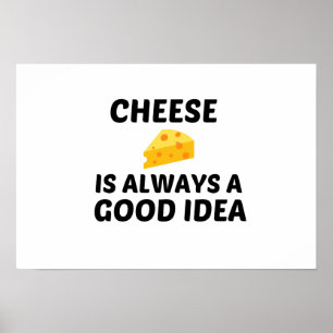 CHEESE IS ALWAYS A GOOD IDEA POSTER